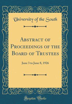 Read Online Abstract of Proceedings of the Board of Trustees: June 3 to June 8, 1926 (Classic Reprint) - University Of The South file in PDF