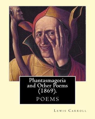 Download Phantasmagoria and Other Poems (1869). by: Lewis Carroll: One Winter Night, at Half-Past Nine, Cold, Tired, and Cross, and Muddy, I Had Come Home, Too Late to Dine, and Supper, with Cigars and Wine, Was Waiting in the Study.. - Lewis Carroll | PDF