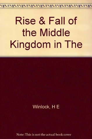 Read The rise and fall of the Middle Kingdom in Thebes - Herbert Eustis Winlock | ePub