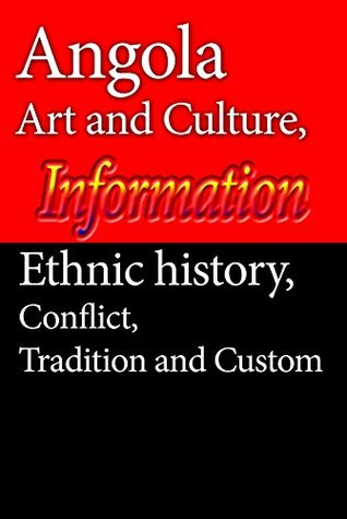 Full Download Angola Art and Culture, Ethnic history, Angola Conflict, Tradition and Custom: Angola new economic situation - Sampson Jerrry file in ePub