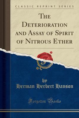 Read Online The Deterioration and Assay of Spirit of Nitrous Ether (Classic Reprint) - Herman Herbert Hanson | ePub