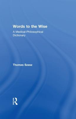 Read Words to the Wise: A Medical-Philosophical Dictionary - Thomas Szasz | PDF