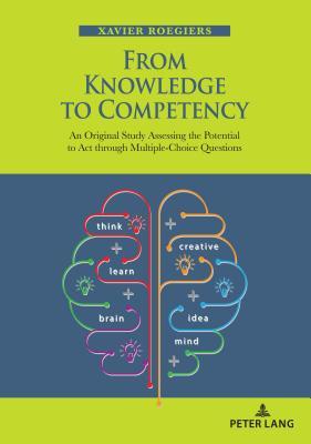 Full Download From Knowledge to Competency: An Original Study Assessing the Potential to ACT Through Multiple-Choice Questions - Xavier Roegiers file in PDF