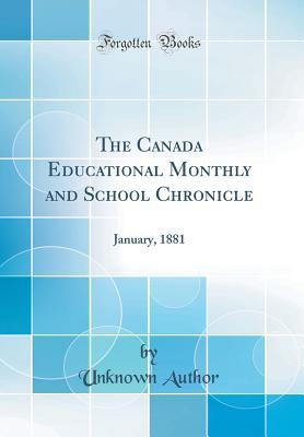 Read The Canada Educational Monthly and School Chronicle: January, 1881 (Classic Reprint) - Unknown | ePub