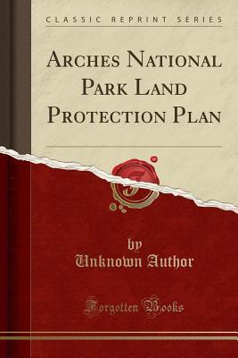 Full Download Arches National Park Land Protection Plan (Classic Reprint) - Unknown file in PDF
