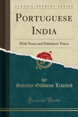 Read Portuguese India: With Notes and Publishers' Prices (Classic Reprint) - Stanley Gibbons Limited | PDF