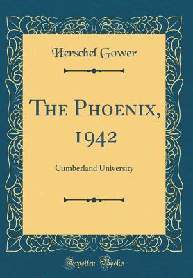 Full Download The Phoenix, 1942: Cumberland University (Classic Reprint) - Herschel Gower file in PDF