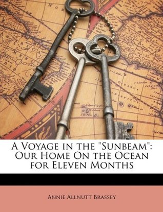 Download A Voyage in the Sunbeam: Our Home on the Ocean for Eleven Months - Annie Allnutt Brassey | ePub