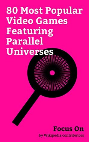 Read Focus On: 80 Most Popular Video Games Featuring Parallel Universes: Injustice 2, Injustice: Gods Among Us, Kingdom Hearts, Mortal Kombat, Drakengard, BioShock  Legend of Zelda: Twilight Princess, etc. - Wikipedia contributors file in ePub