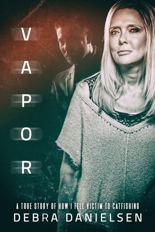 Read Vapor: A True Story of How I Fell Victim to Catfishing - Debra Danielsen file in PDF