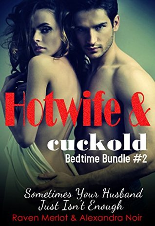 Download Hotwife and cuckold Bedtime Bundle #2: Sometimes Your Husband Just Isn't Enough (Hotwife and cuckold Bedtime Stories Book 13) - Raven Merlot file in PDF