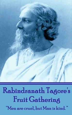 Read Online Fruit Gathering: Men are cruel, but man is kind. - Rabindranath Tagore file in PDF