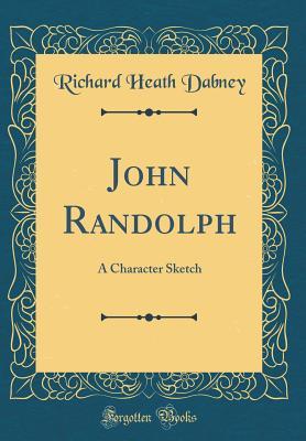 Full Download John Randolph: A Character Sketch (Classic Reprint) - Richard Heath Dabney | ePub