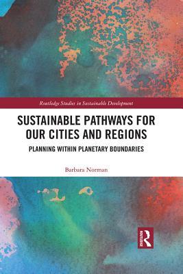 Read Sustainable Pathways for Our Cities and Regions: Planning Within Planetary Boundaries - Barbara Norman file in PDF