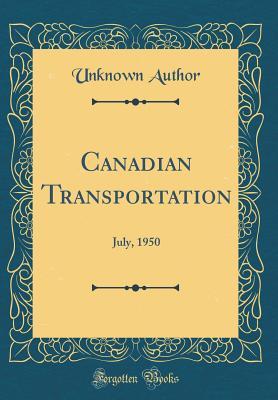 Full Download Canadian Transportation: July, 1950 (Classic Reprint) - Unknown file in PDF