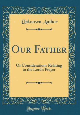 Read Our Father: Or Considerations Relating to the Lord's Prayer (Classic Reprint) - Unknown file in ePub