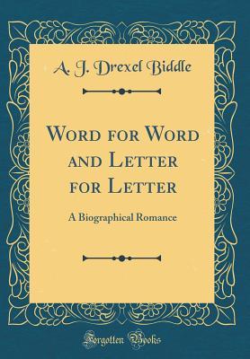 Download Word for Word and Letter for Letter: A Biographical Romance (Classic Reprint) - Anthony Joseph Drexel Biddle file in PDF
