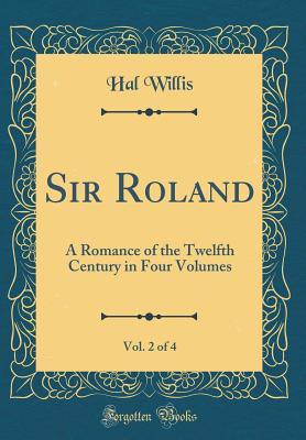 Download Sir Roland, Vol. 2 of 4: A Romance of the Twelfth Century in Four Volumes (Classic Reprint) - Hal Willis | ePub