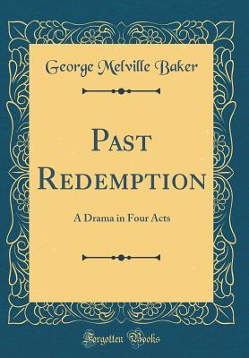 Full Download Past Redemption: A Drama in Four Acts (Classic Reprint) - George Melville Baker | ePub
