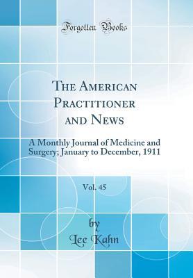 Full Download The American Practitioner and News, Vol. 45: A Monthly Journal of Medicine and Surgery; January to December, 1911 (Classic Reprint) - Lee Kahn file in PDF