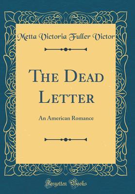 Full Download The Dead Letter: An American Romance (Classic Reprint) - Metta Victoria Fuller Victor file in ePub