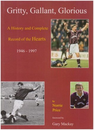 Download Gritty, Gallant, Glorious: History and Complete Record of the Hearts 1946-1997 - Norrie Price file in PDF