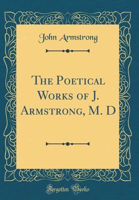 Full Download The Poetical Works of J. Armstrong, M. D (Classic Reprint) - John Armstrong file in PDF