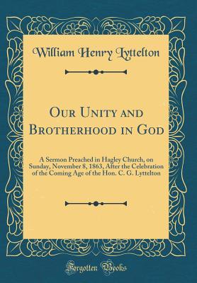 Read Our Unity and Brotherhood in God: A Sermon Preached in Hagley Church, on Sunday, November 8, 1863, After the Celebration of the Coming Age of the Hon. C. G. Lyttelton (Classic Reprint) - W H 1820-1884 Lyttelton | ePub