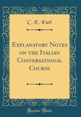 Download Explanatory Notes on the Italian Conversational Course (Classic Reprint) - C E Earl file in PDF