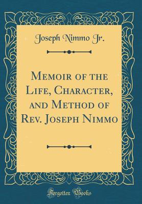 Read Memoir of the Life, Character, and Method of Rev. Joseph Nimmo (Classic Reprint) - Joseph Nimmo Jr | ePub