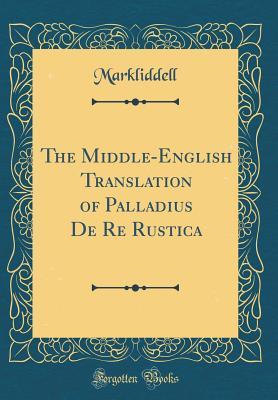 Download The Middle-English Translation of Palladius De Re Rustica (Classic Reprint) - Markliddell Markliddell | PDF