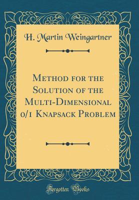 Full Download Method for the Solution of the Multi-Dimensional 0/1 Knapsack Problem (Classic Reprint) - H Martin Weingartner | ePub