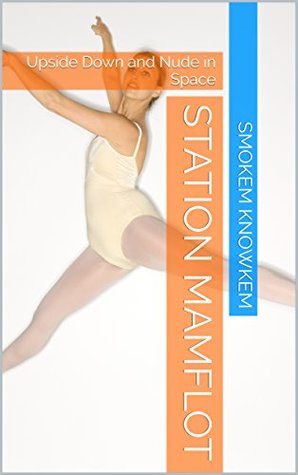 Read Online Station Mamflot: Upside Down and Nude in Space - Smokem Knowkem file in ePub