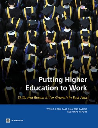 Read Online Putting Higher Education to Work (World Bank East Asia and Pacific Regional Report) - Shahid Yusuf file in PDF