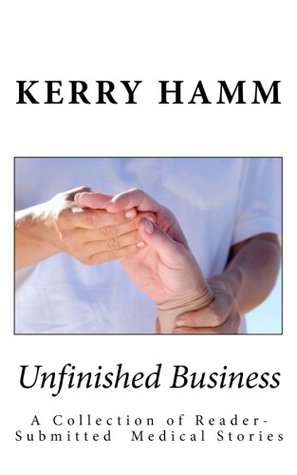 Read Unfinished Business: A Collection of Reader-Submitted Stories - Kerry Hamm file in PDF