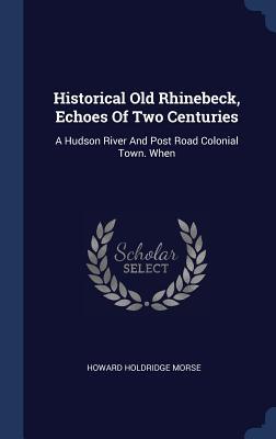 Download Historical Old Rhinebeck, Echoes of Two Centuries: A Hudson River and Post Road Colonial Town. When - Howard Holdridge Morse file in PDF