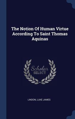Read The Notion of Human Virtue According to Saint Thomas Aquinas - Lindon Luke James | PDF
