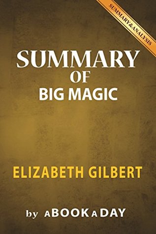 Full Download Summary of Big Magic: by Elizabeth Gilbert   Includes Analysis on Big Magic - aBookaDay | PDF