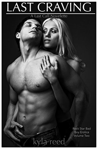 Read Online Last Craving: A Rock Star Erotic Romance (Volume Two): A Last Call Novelette (Series One) - Kyla Reed | ePub