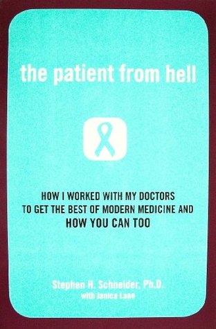 Full Download The Patient From Hell: How I Worked with My Doctors to Get the Best of Modern Medicine and How You Can Too - Stephen H. Schneider file in PDF
