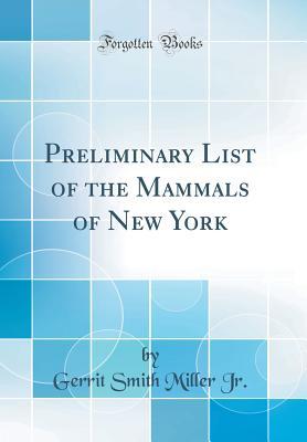 Read Preliminary List of the Mammals of New York (Classic Reprint) - Gerrit S. Miller Jr. | PDF