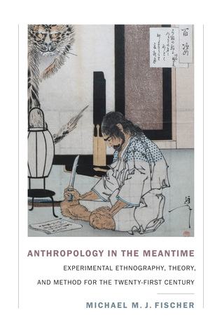 Read Online Anthropology in the Meantime: Experimental Ethnography, Theory, and Method for the Twenty-First Century - Michael M. J. Fischer file in ePub