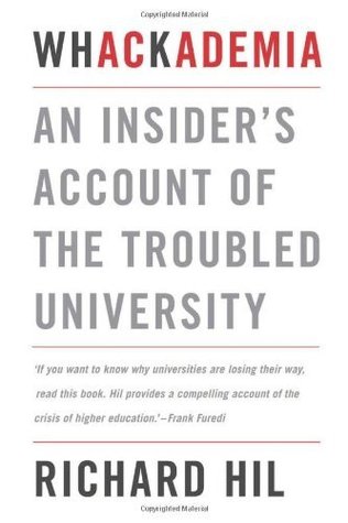 Read Whackademia: An Insider's Account of the Troubled University - Richard Hill | PDF