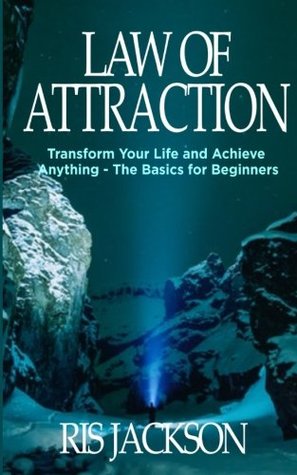 Full Download Law of Attraction: Transform Your Life and Achieve Anything - The Basics for Beginners - Ris Jackson file in ePub