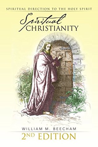Read Online Spiritual Christianity 2Nd Edition: Spiritual Direction to the Holy Spirit - William M. Beecham | PDF