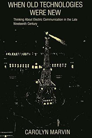 Download When Old Technologies Were New: Thinking About Electric Communication in the Late Nineteenth Century - Carolyn Marvin file in ePub