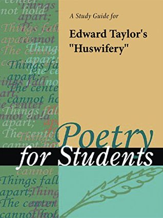 Read A Study Guide for Edward Taylor's Huswifery (Poetry for Students) - Cengage Learning Gale file in ePub