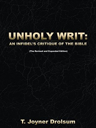 Download Unholy Writ:: An Infidel’S Critique of the Bible - T. Joyner Drolsum | PDF