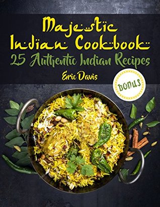 Read Majestic Indian Cookbook: 25 Authentic Indian Recipes - Eric Davis | PDF