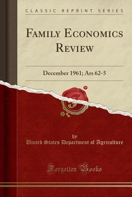 Read Family Economics Review: December 1961; Ars 62-5 (Classic Reprint) - U.S. Department of Agriculture | PDF